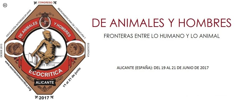 Congreso Internacional de Literatura y Ecocrítica 2017. De animales y Hombres. Fronteras entre lo humano y lo animal
